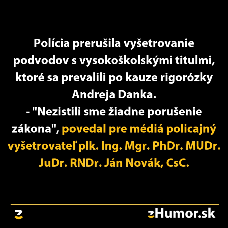 Polícia prerušila vyšetrovanie podvodov s titulmi, žiadne porušenie zákona nezistené (humor.sk).