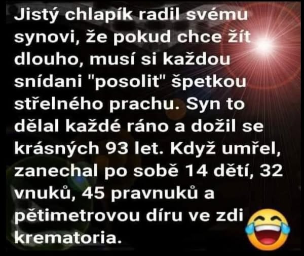 Vtipný text o dlhom živote s použitím strelného prachu na raňajky, končiac humorným dôsledkom na krematórium.