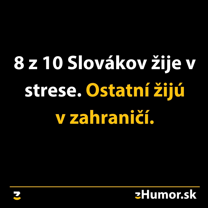 Mem s nápisom: 8 z 10 Slovákov žije v strese. Ostatní žijú v zahraničí. Pochádza zo stránky zHumor.sk.