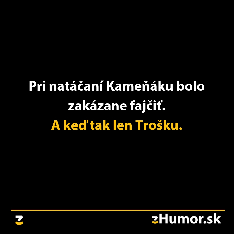 Vtipný text o zákaze fajčenia pri natáčaní filmu Kameňák: A keď tak len Trošku.
