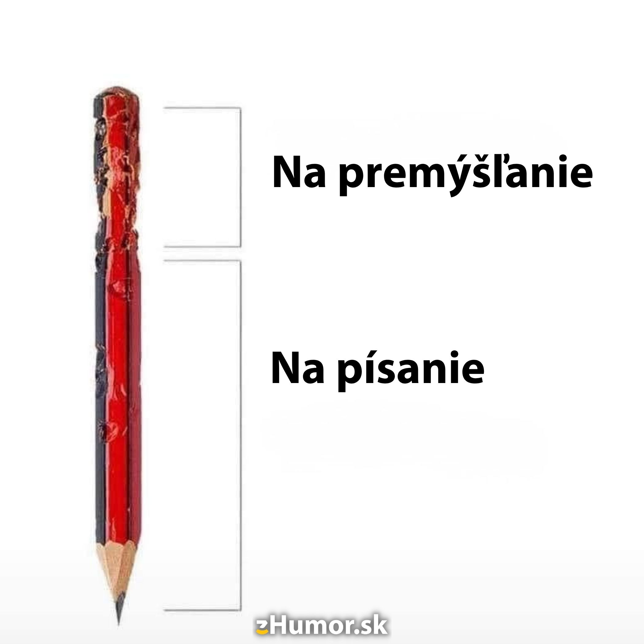 Ceruzka: Rozdelenie ohlodaného konca na premýšľanie a hladkého na písanie. Výstižná metafora.