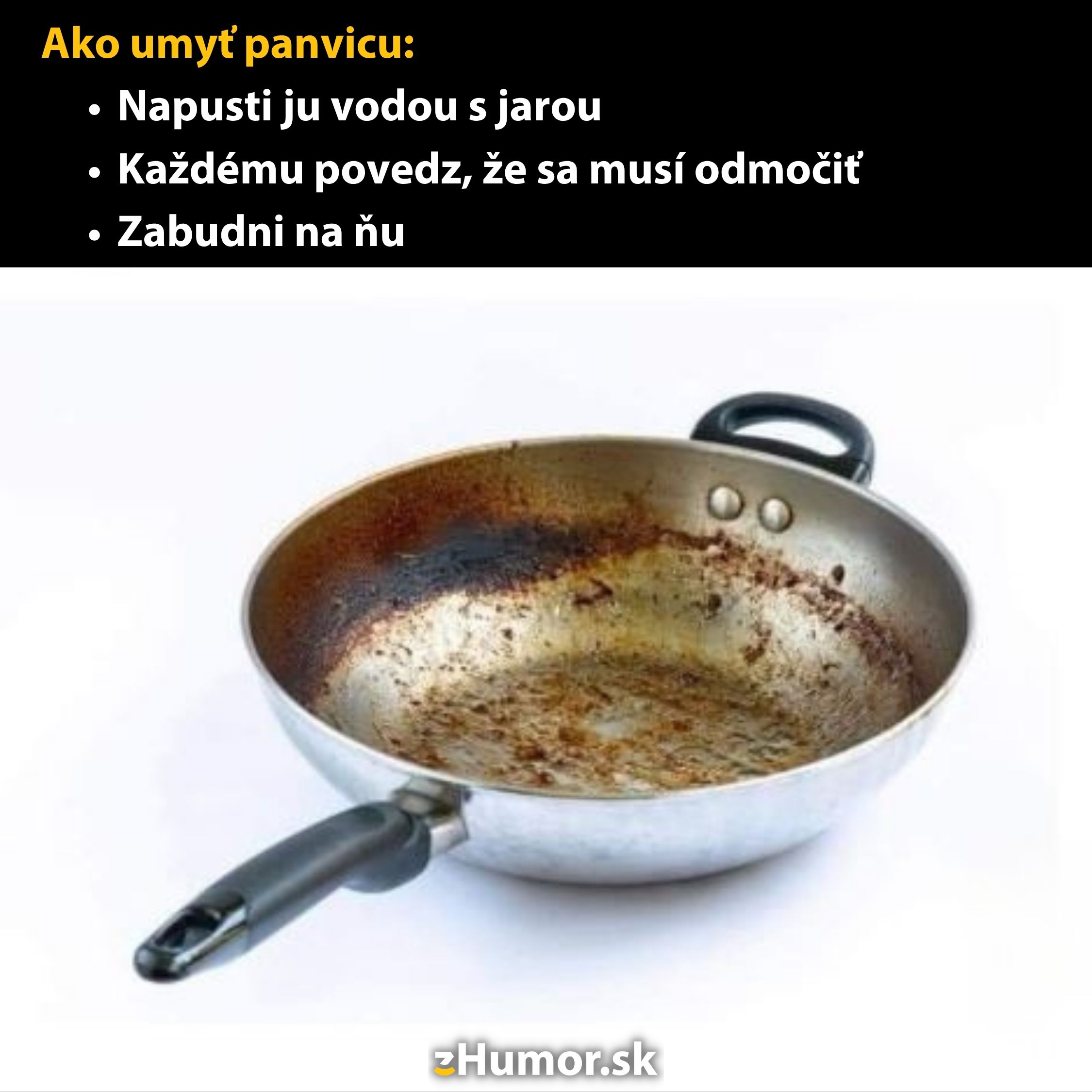Špinavá panvica s tipmi na umývanie: napusti vodou s jarou, povedz, že sa musí odmočiť, a zabudni na ňu.