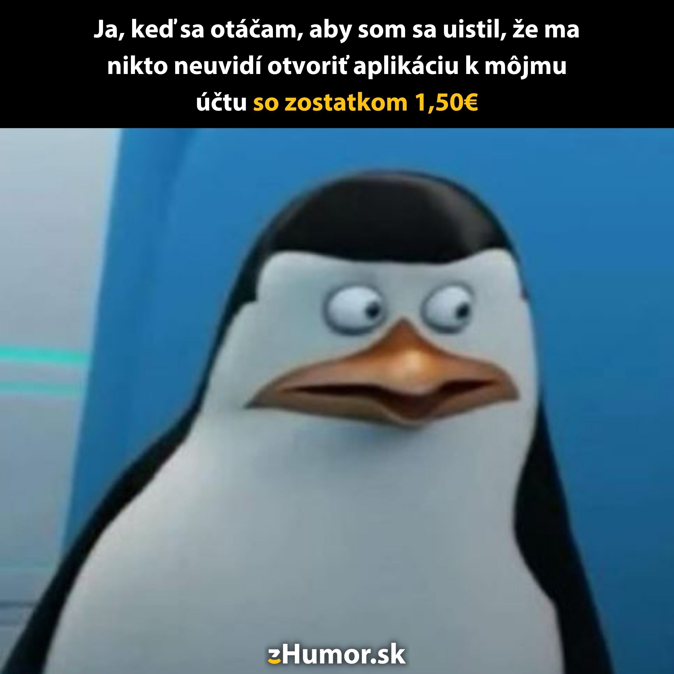 Tučniak s vystrašeným výrazom, keď sa pozerá dozadu, vtip o nízkom zostatku na účte 1,50 €, text z humor.sk.