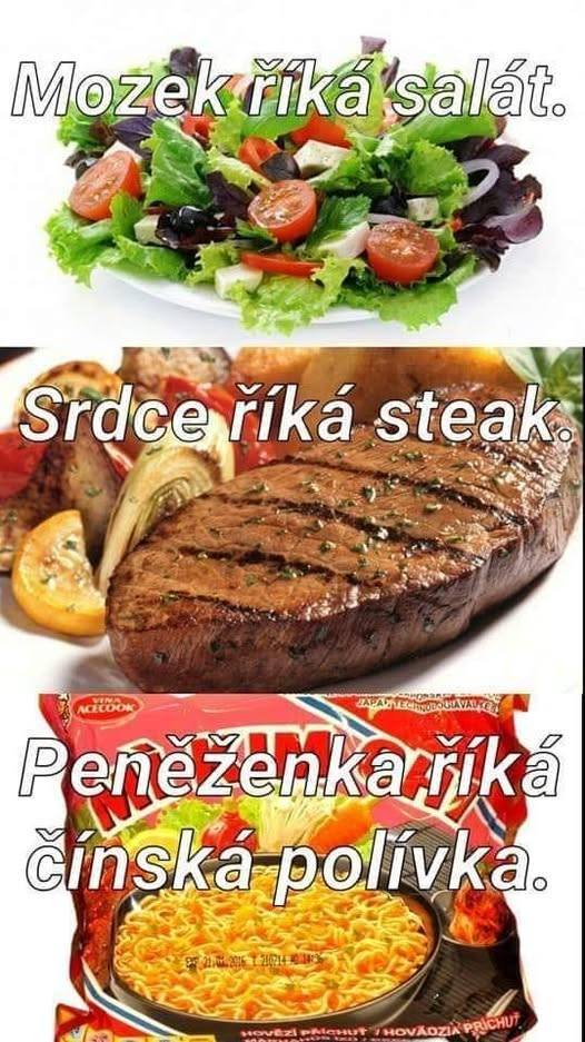 Mozog chce šalát, srdce steak, peňaženka instantnú čínsku polievku.