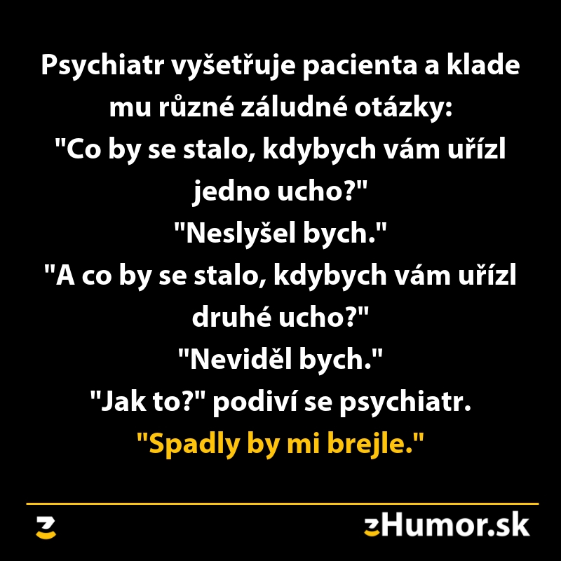 Psychiater sa pýta pacienta na vtipné otázky o ušiach, odpovede vedú k humornému záveru o padnutých okuliaroch.