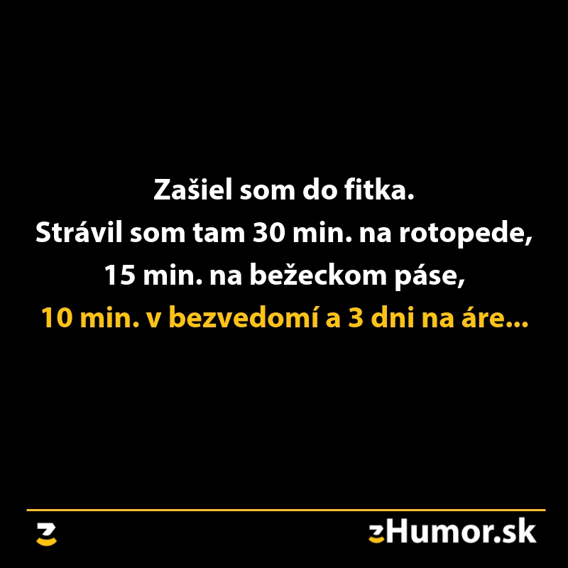 Vtip o cvičení: návšteva fitka, 30 minút na rotopede, 15 minút na páse a potom dlhší pobyt na jednotke intenzívnej