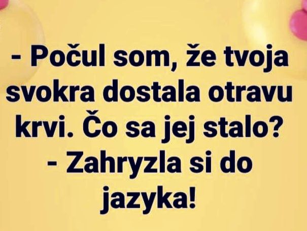 Humorný text na žltom pozadí: Počul som, že tvoja svokra dostala otravu krvi. Čo sa jej stalo? Zahryzla si do jazyka!