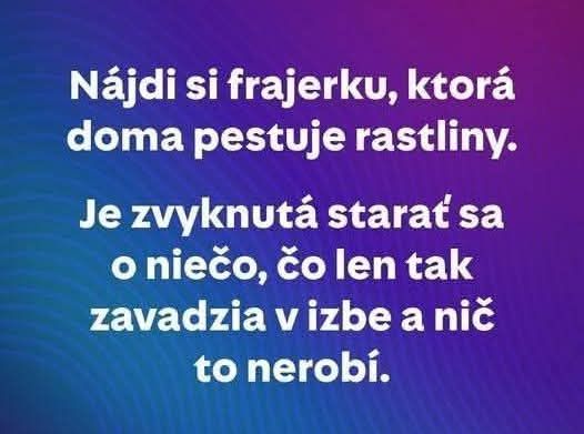 Nájsť frajerku, ktorá pestuje rastliny doma. Vtipná situácia o zvykoch a starostlivosti o veci bez zjavného úžitku.