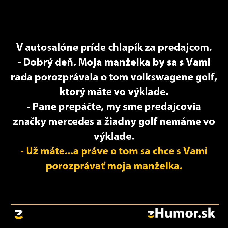 Autosalónový vtip: zákazník zisťuje, že predávajú Mercedes, nie Volkswagen Golf, manželka chce prediskutovať situáciu.