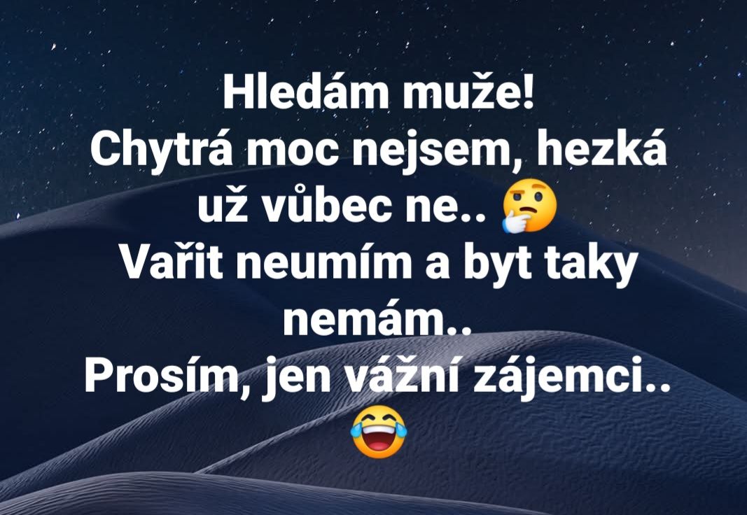 Hľadám muža, varenie a bývanie nezvládam, som nešikovná a neatraktívna. Prosím, len seriózni záujemcovia. 😂