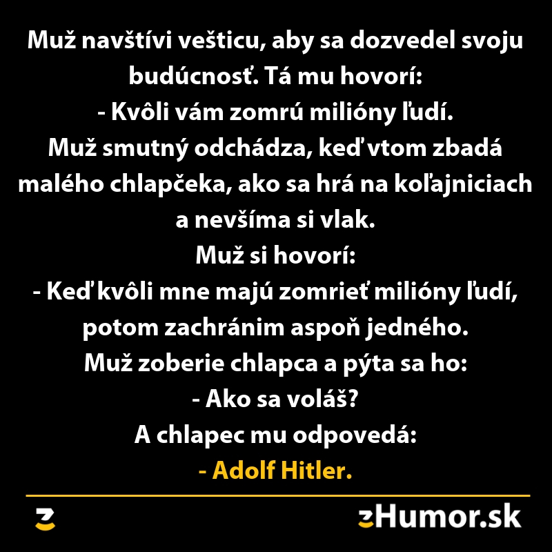 Veštica varuje muža, že kvôli nemu zomrú milióny. Nevedomky zachráni chlapca, ktorý sa predstaví ako Adolf Hitler.