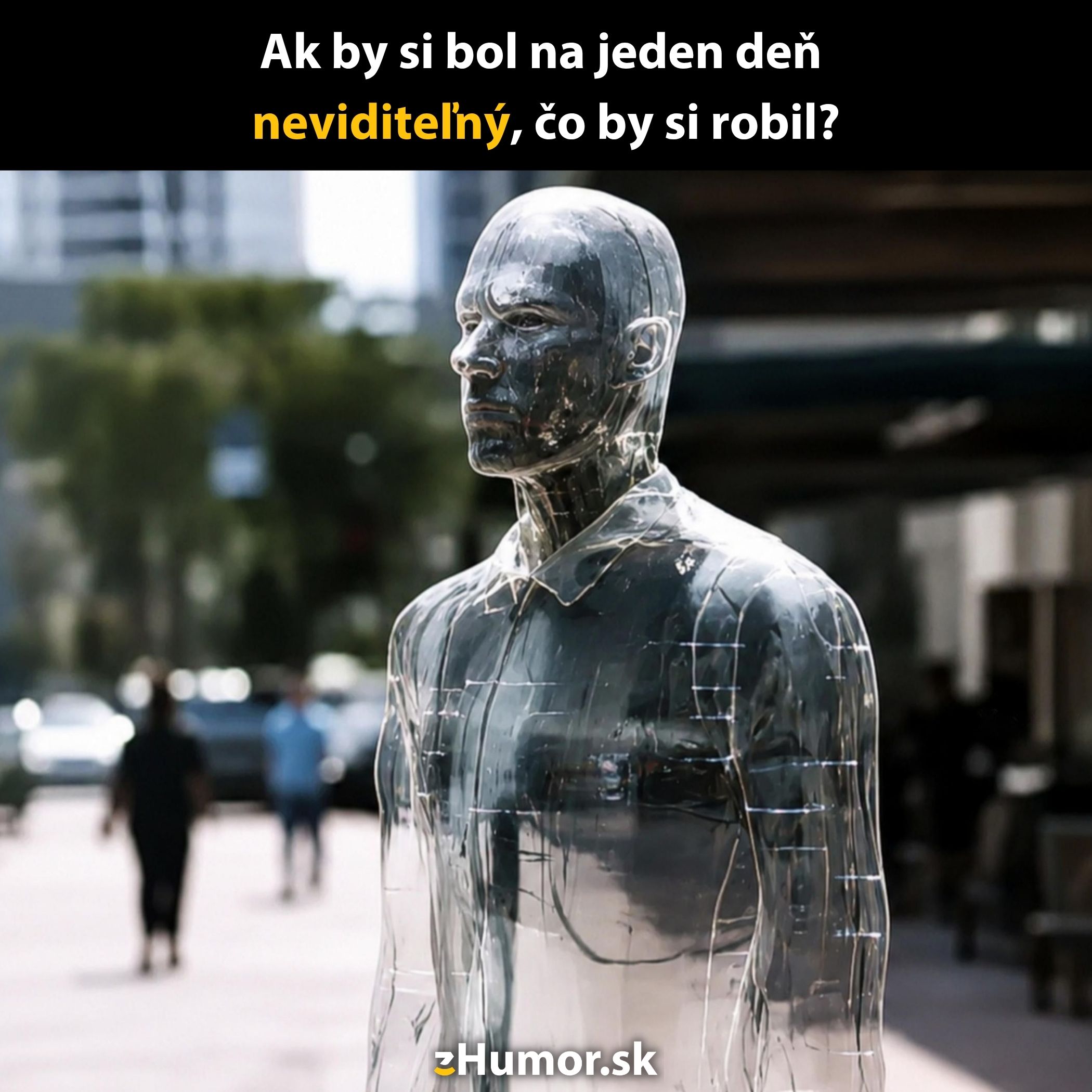 Priehľadná socha muža na ulici s textom: Ak by si bol na jeden deň neviditeľný, čo by si robil?