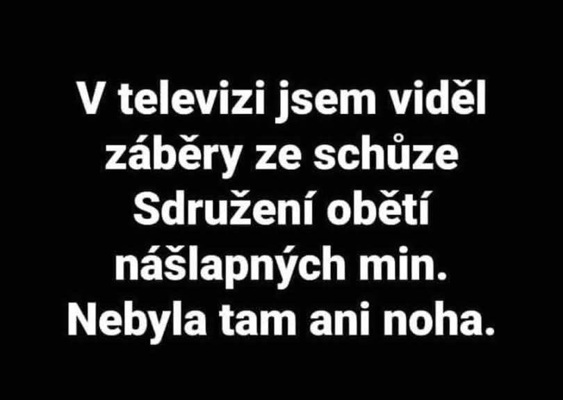 Žartovný text: V televizi jsem viděl záběry ze schůze obětí nášlapných min. Nebyla tam ani noha.