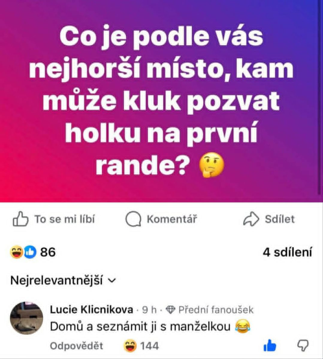 Otázka na Facebooku: Najhoršie miesto na prvé rande? Komentár: Domov, zoznámiť ju s manželkou. 😂