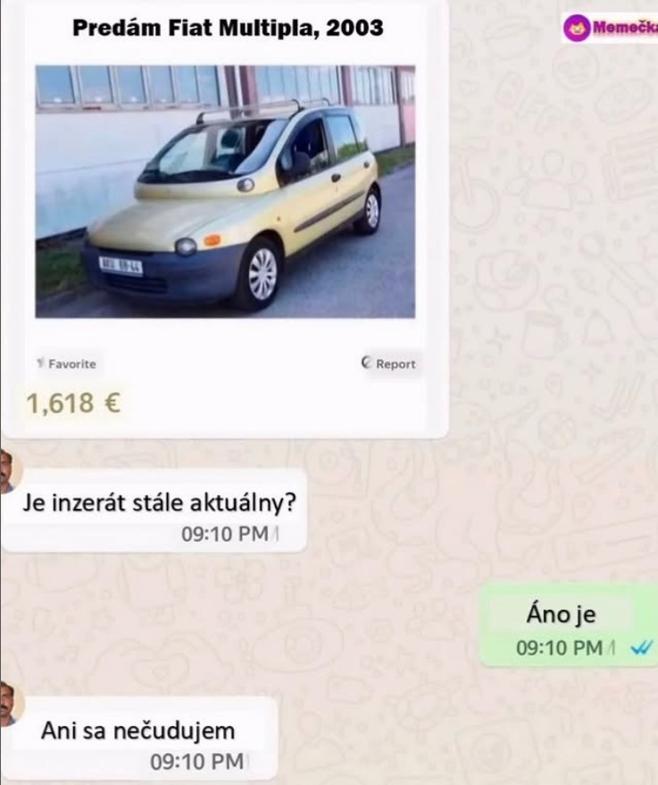 Predám Fiat Multipla 2003, cena 1618 €. Záujemca sa pýta, či inzerát stále platí. Odpoveď: Áno, nečudujem sa.