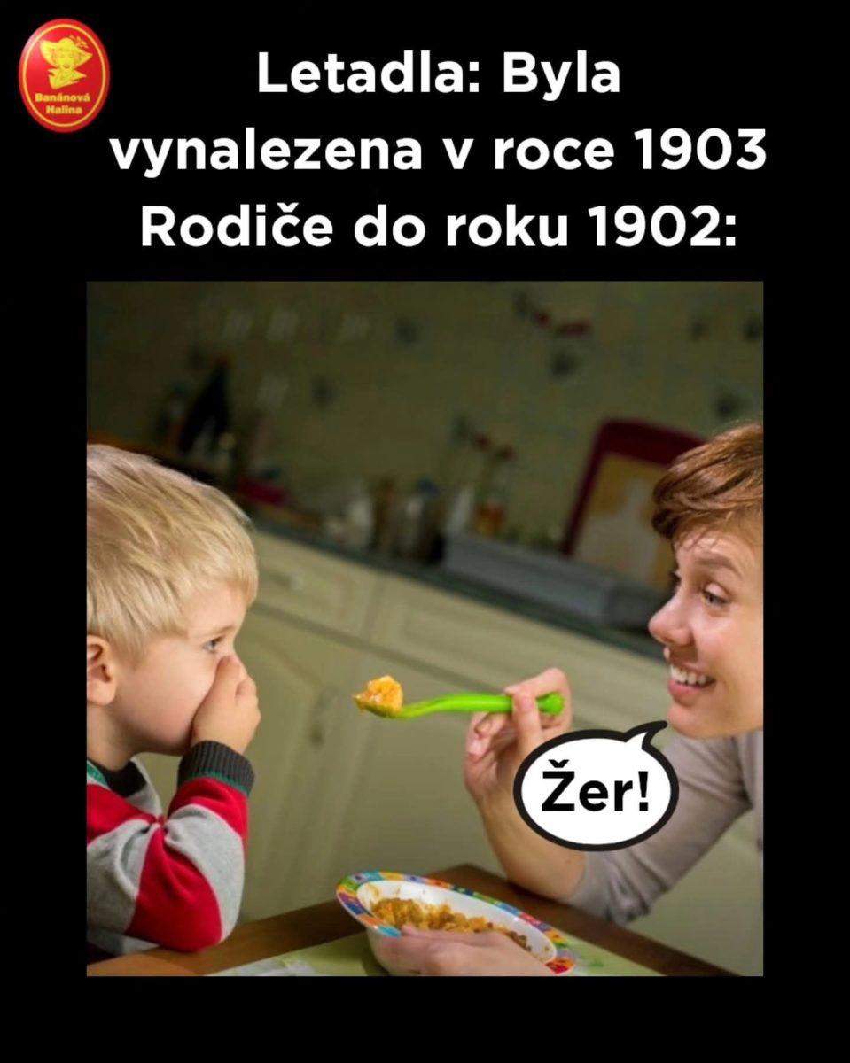 Matka kŕmi dieťa lyžičkou, pričom hovorí „Žer!“ na scénu pred vynálezom lietadiel.