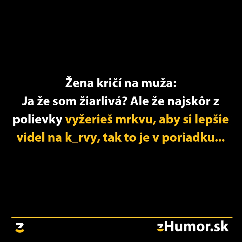 Žena kričí na muža kvôli jeho správaniu; vtipný text o žiarlivosti a mrkve v polievke.