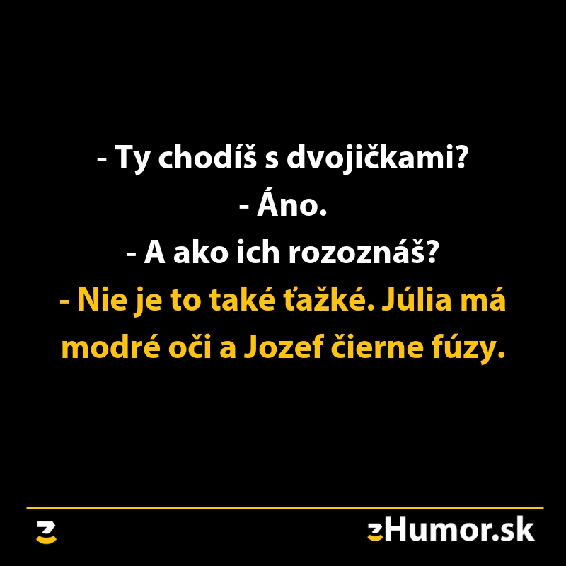 Vtip o dvojčatách: Júlia má modré oči, Jozef čierne fúzy.