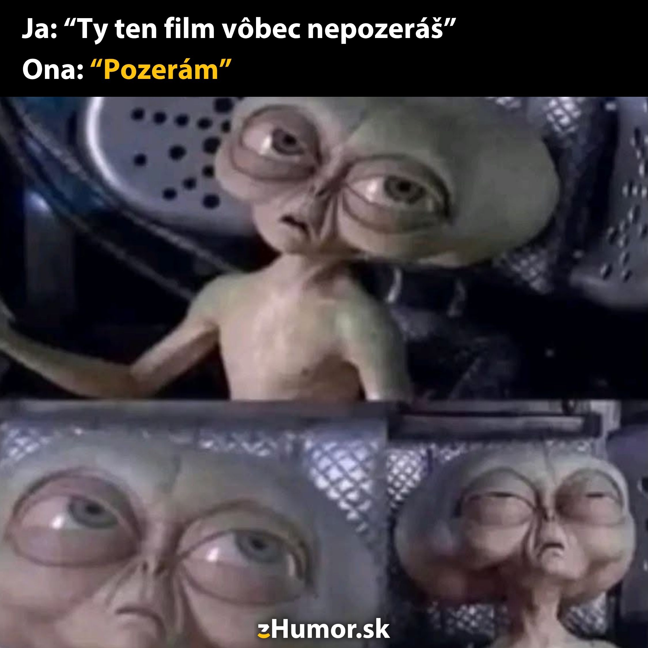Mimozemšťan s veľkými očami žartuje o sledovaní filmu, keď sa hovorí, že ho nepozerá.