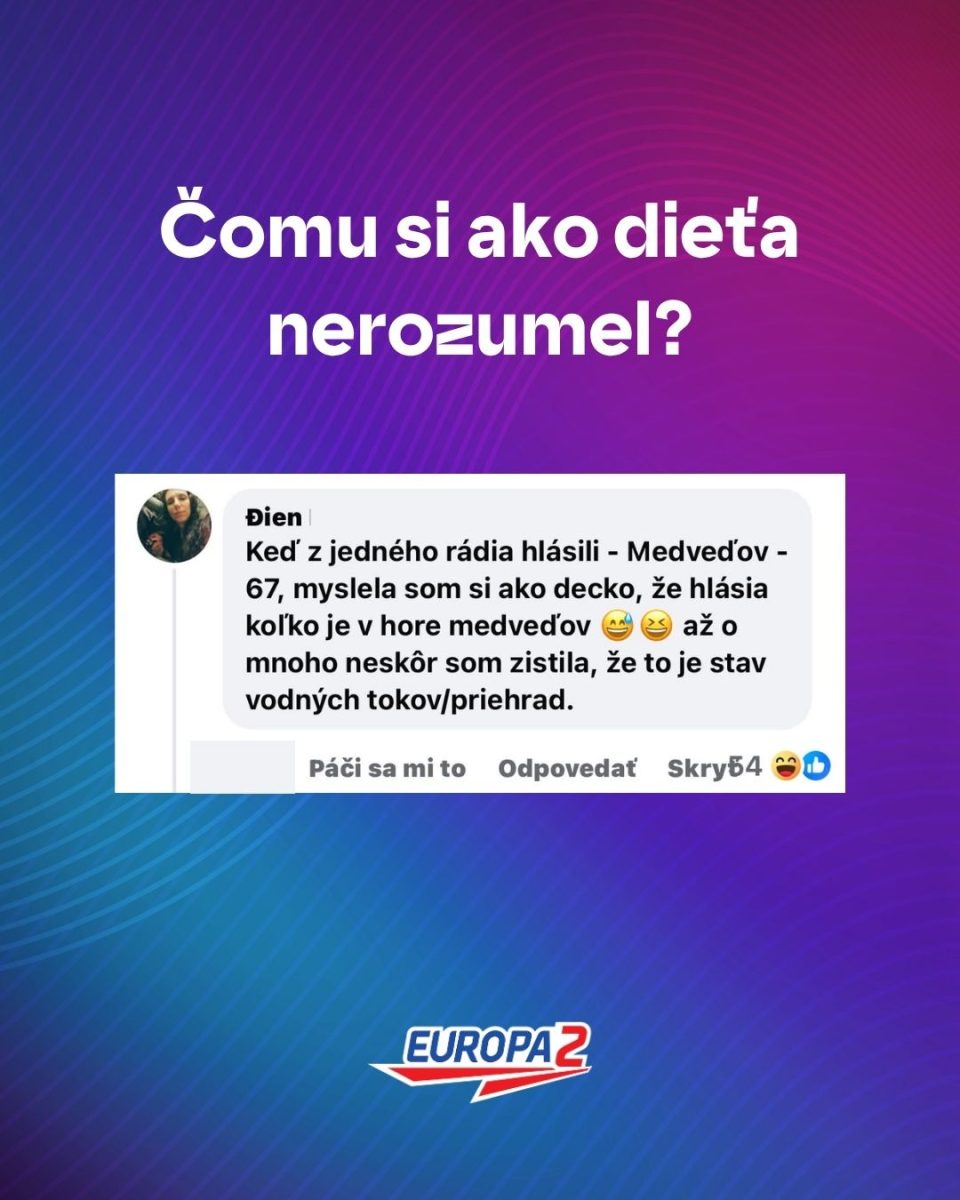 Vtipná detská nevedomosť: Myslela som, že hlásenie Medveďov-67 je o medveďoch, nie o vodných tokoch. Europa 2.