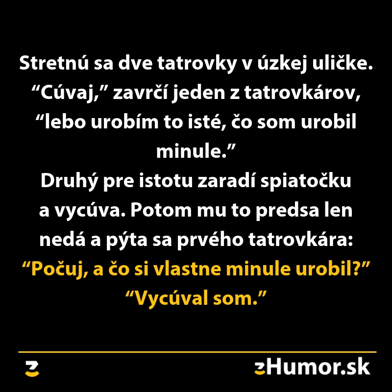 Dve tatrovky v úzkej ulici, jeden cúva. Zábavný dialóg o tom, čo urobil minule: Vycúval som.