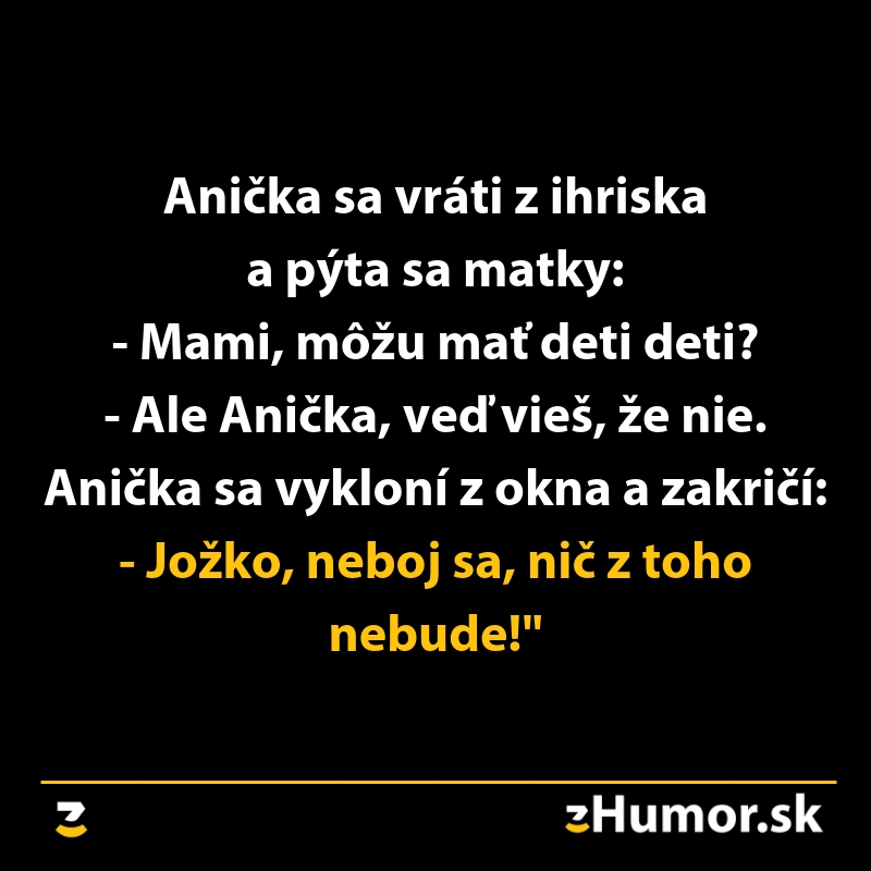 Anička sa vracia z ihriska, pýta sa mamy o deťoch, a kričí na Jožka. Vtipný moment z detského sveta.