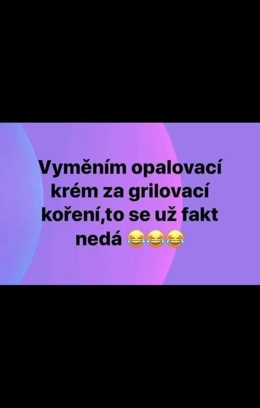 Text na farebnom pozadí: Vyměním opalovací krém za grilovací koření, to se už fakt nedá 😂😂😂.