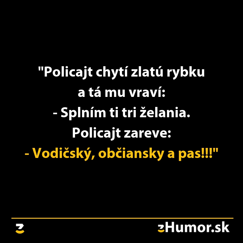 Policajt chytí zlatú rybku, želá si doklady: vodičský, občiansky a pas. Vtip zobrazený na čiernom pozadí.