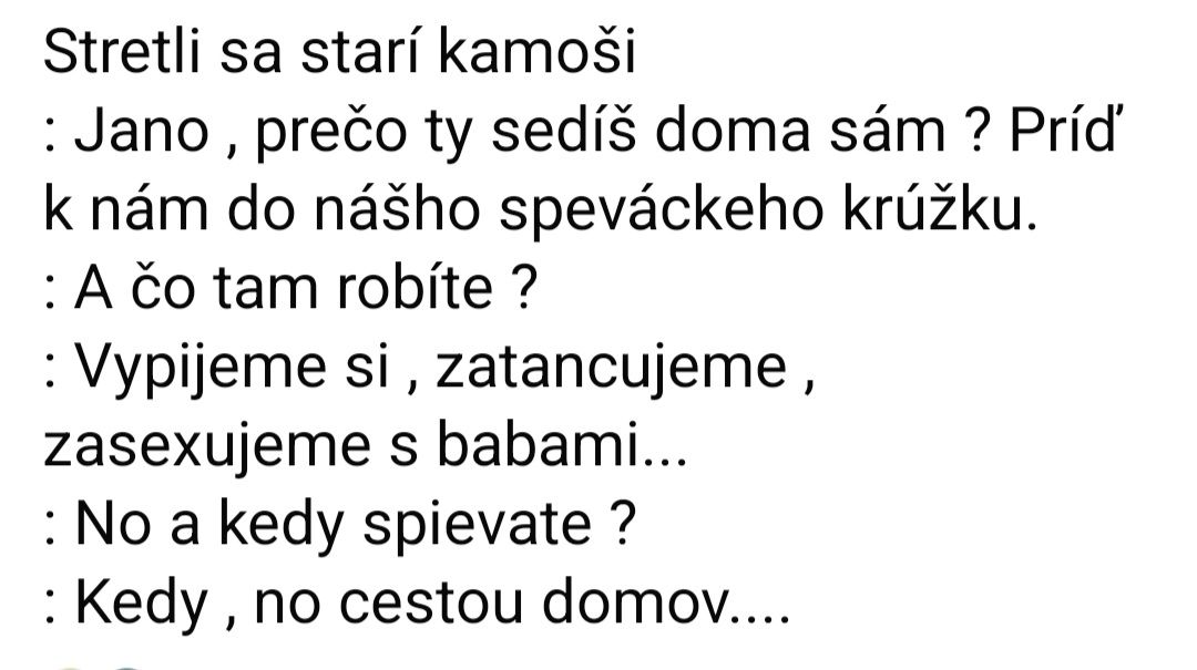 Dvaja kamaráti sa rozprávajú o speváckom krúžku, kde popíjajú a tancujú, spievajú až cestou domov.