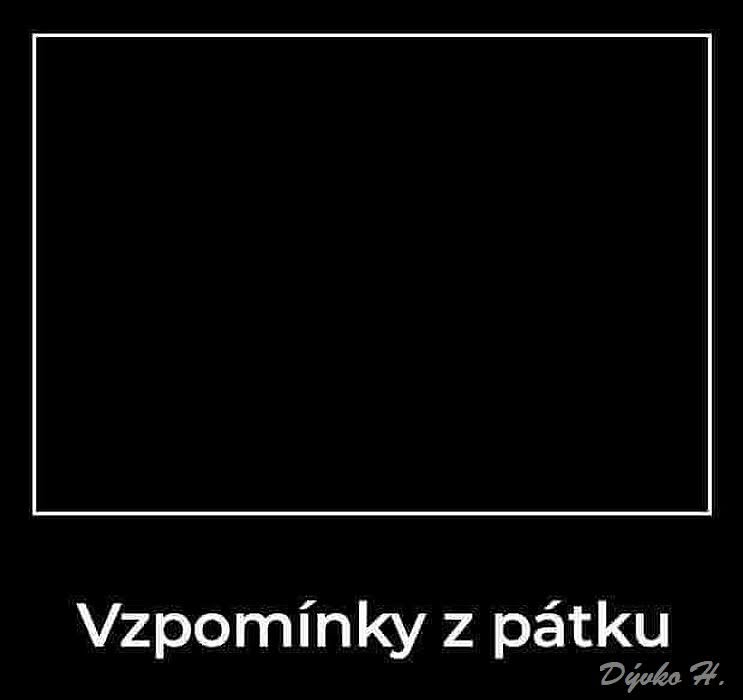 Čierny obrázok s nápisom Vzpomínky z pátku, ktorý symbolizuje prázdne spomienky z piatkovej noci.