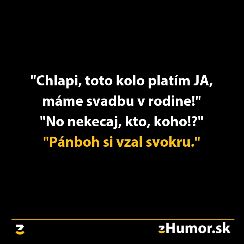 Žart o svadbe v rodine: Chlapi, svadba! Kto, koho? Pánboh si vzal svokru.