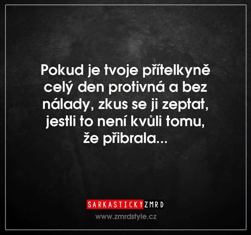Sarkastický text o nálade priateľky a otázke, či sa nezmenila kvôli pribratiu.