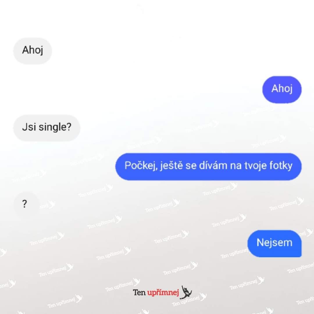Konverzácia na sociálnej sieti: Ahoj, Jsi single? Odpoveď: Počkám a pozriem sa na tvoje fotky. Ne.