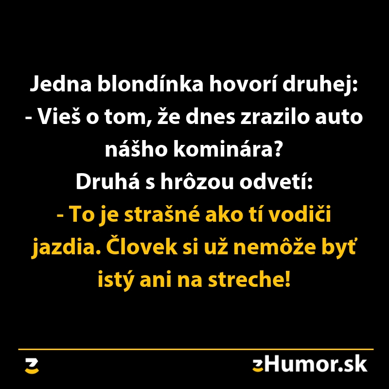 Vtip o blondínkach: rozhovor o kominárovi zrazenom autom, vtip komentuje nebezpečné šoférovanie.