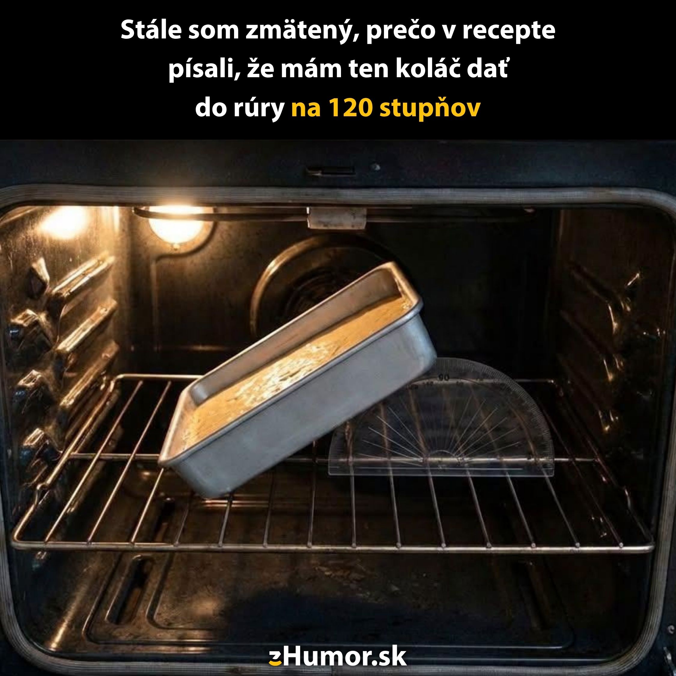 Koláč v rúre na rovine 120 stupňov, vedľa trojuholník na meranie uhla, zábavný pohľad na dodržiavanie receptu.