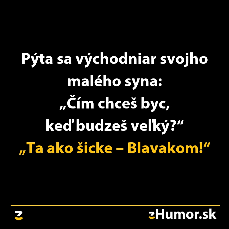 Východňarský vtip: Otec sa pýta syna, čím chce byť, odpoveď znie, že Blavákom.