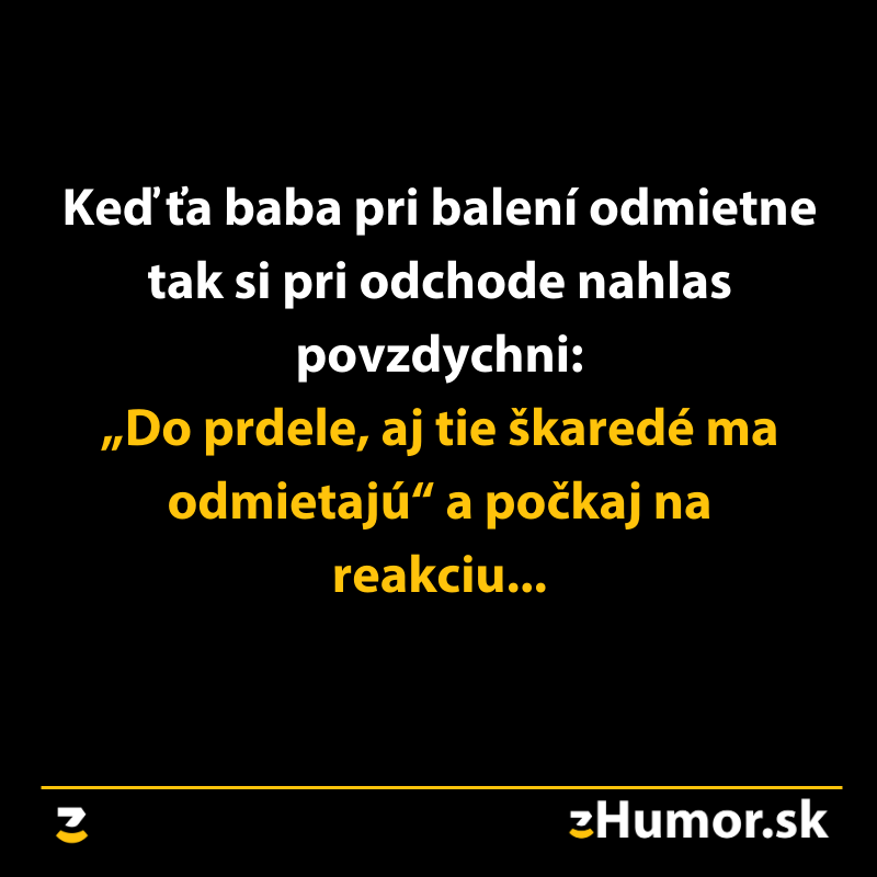 Humoristický citát o odmietnutí pri balení a reakcii dievčaťa na vtip poznámky.