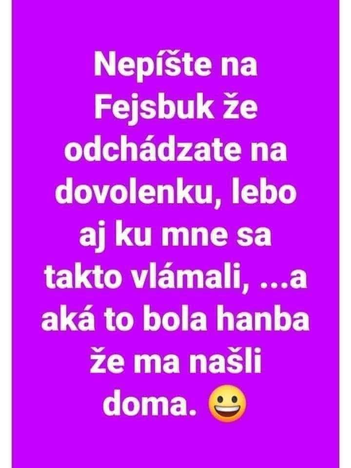 Neoznamujte odchod na dovolenku online, hrozí vlámanie! Vtipná námietka o prítomnosti doma.