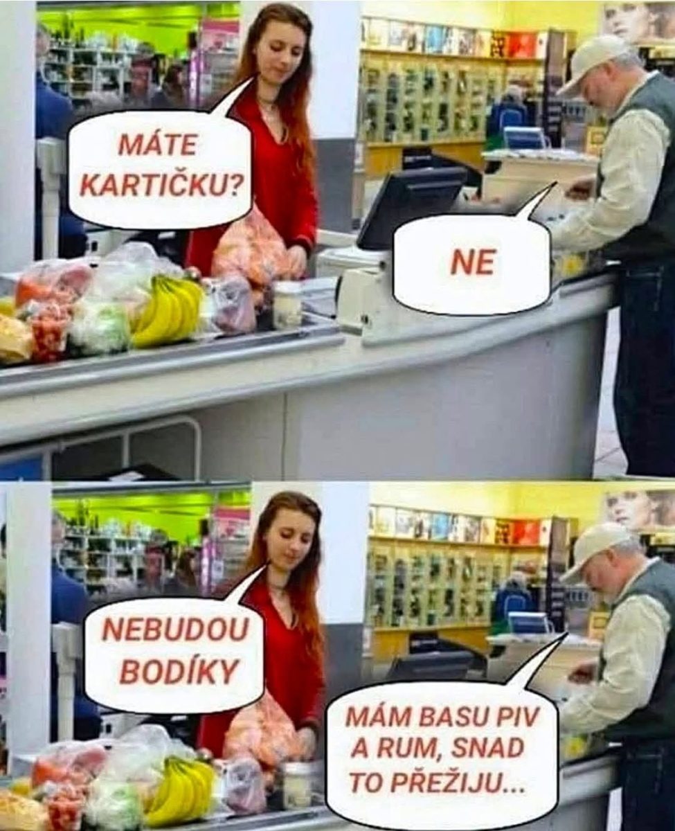 Pokladníčka sa pýta zákazníka na vernostnú kartu, ten vtipne odpovedá, že má pivo a rum, takže to zvládne.