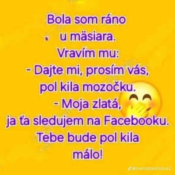 Vtipná hláška o nákupe u mäsiara a sledovaní na Facebooku, ilustrovaná emotikonom na žltom pozadí.