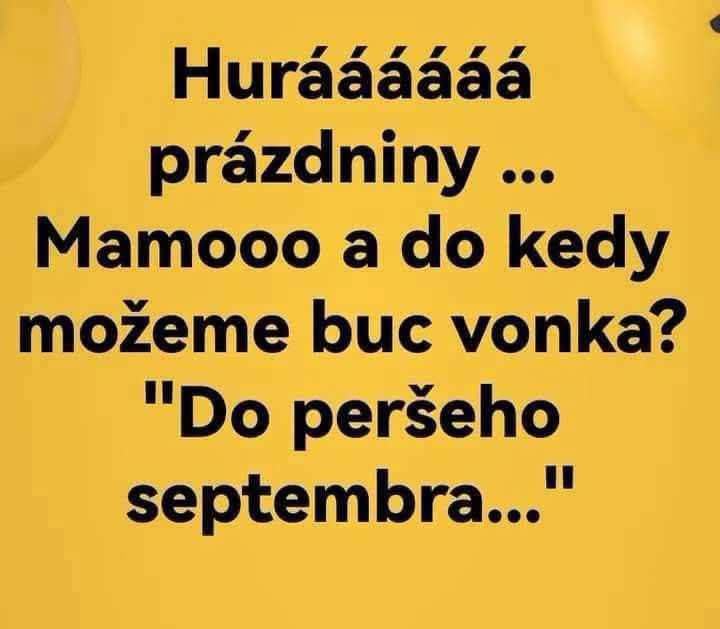 Deti sa tešia z prázdnin a pýtajú sa mamy, dokedy môžu byť vonku. Odpoveď: Do peršieho septembra.