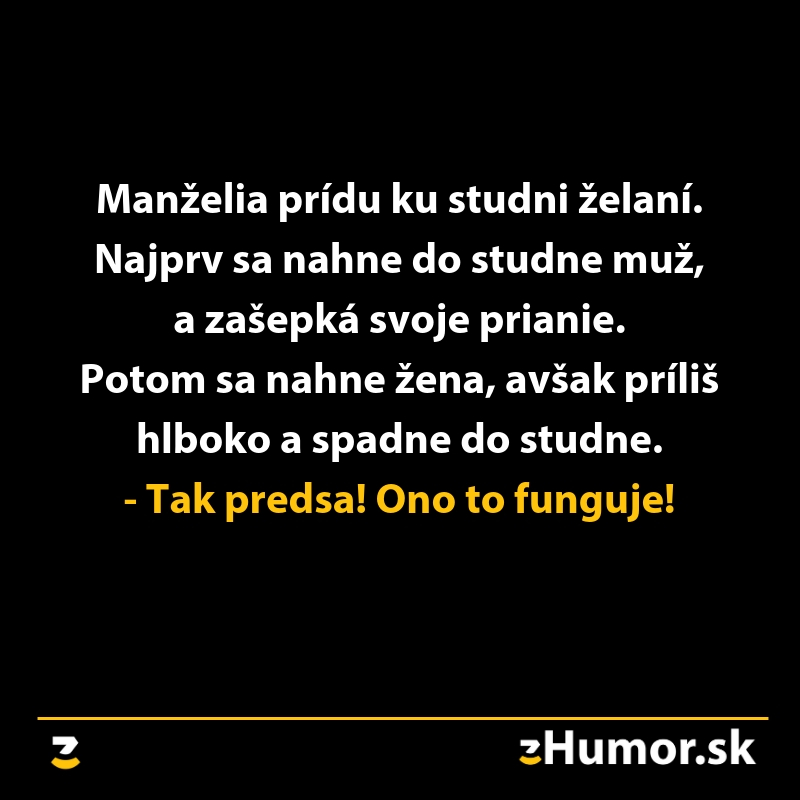 Manželia pri studni želaní: Muž si želá, žena spadne do studne. - Tak predsa, ono to funguje!