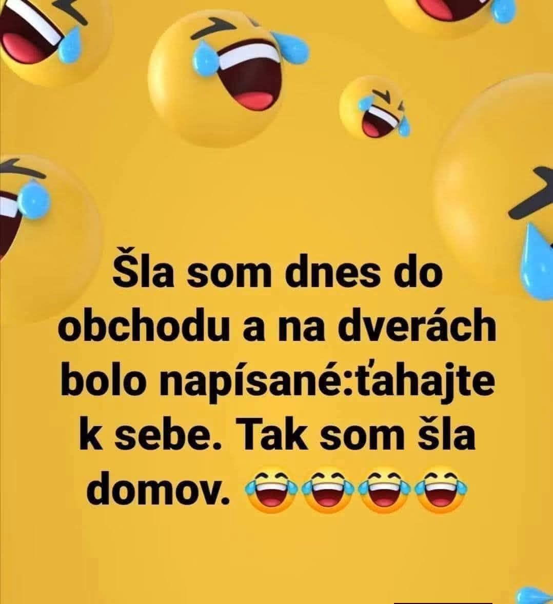 Vtipný text s emotikonmi smiechu: Šla som do obchodu a nápis hovorí: ťahajte k sebe. Tak som šla domov.
