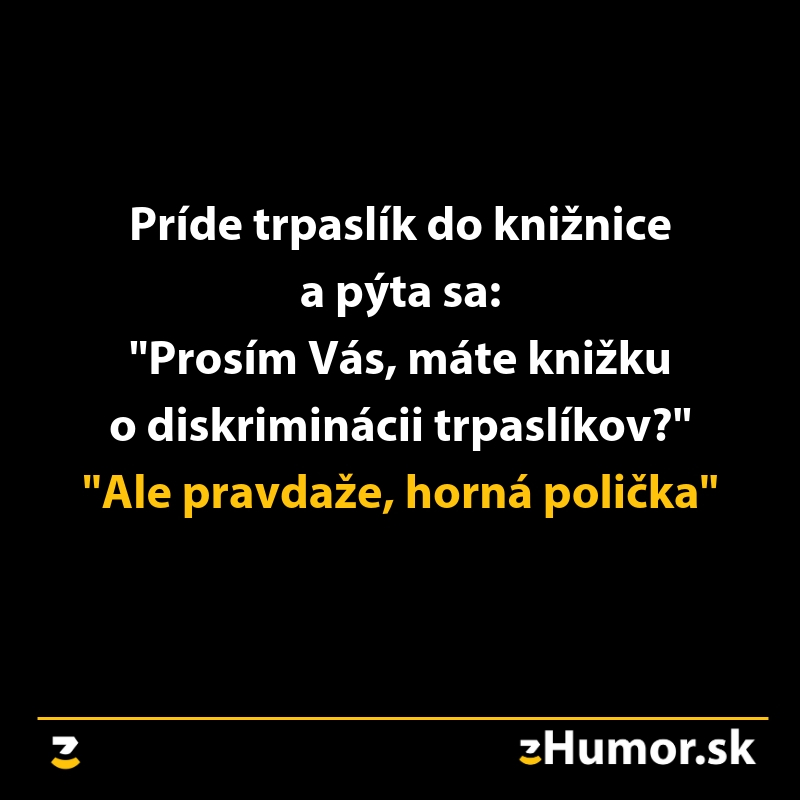 Vtip o trpaslíkovi v knižnici: Máte knihu o diskriminácii trpaslíkov? Samozrejme, horná polička.