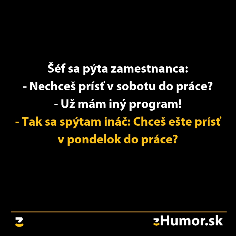 Šéf sa spýta zamestnanca na prácu v sobotu, humoristická odpoveď zamestnanca na návrat v pondelok.