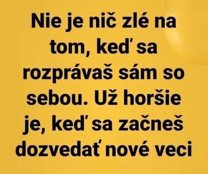 Žlté pozadie s vtipným textom: Rozprávaj sa sám so sebou, horšie, keď zistíš nové veci.