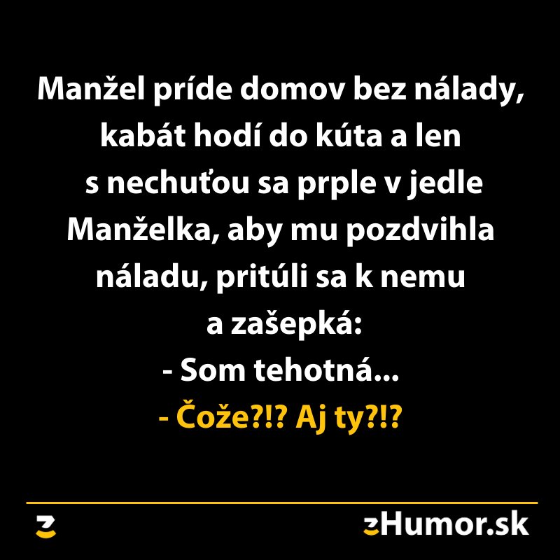 Manžel vojde domov bez nálady, žena mu povie novinku. Prekvapivý a humorný zvrat v ich konverzácii.