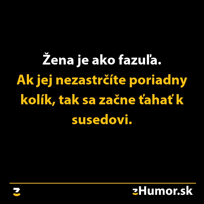 Vtipný text o ženách a fazuli s porovnaním, ktorý naznačuje potrebu opory.