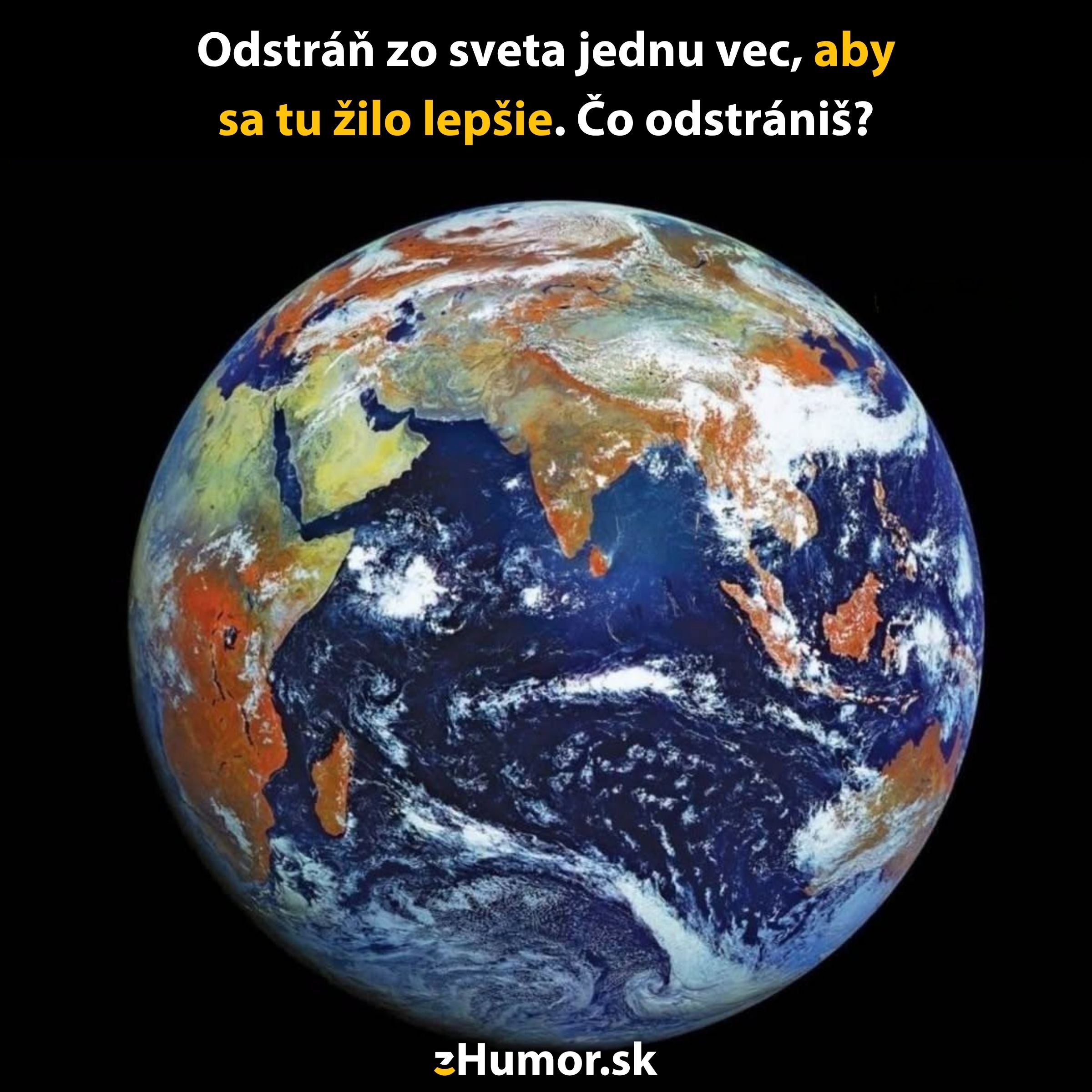 Ilustrácia Zeme s otázkou: Odstráň jednu vec, aby sa žilo lepšie. Čo by si odstránil?