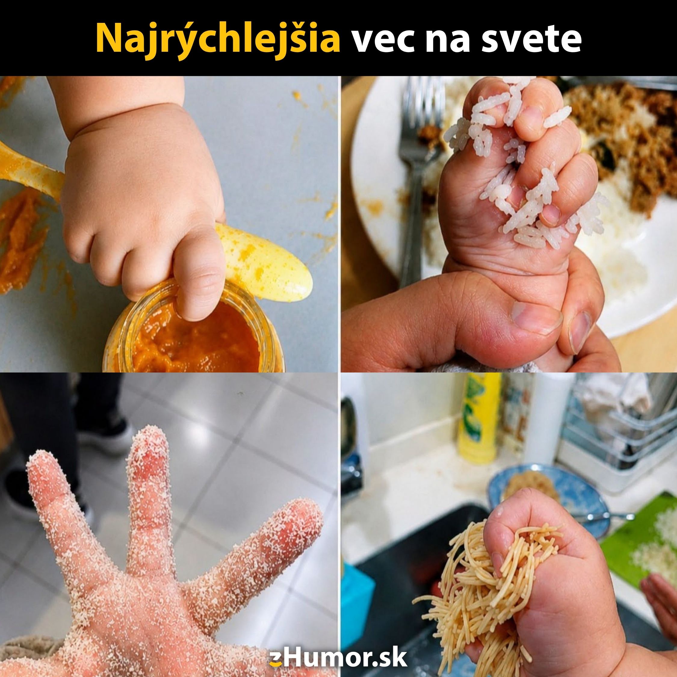 Dieťa drží rôzne jedlo v ruke: omáčku, ryžu, strúhanku a špagety. Text: Najrýchlejšia vec na svete.